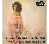 Douglas, Carol - I Want To Stay With You / We'Re Gonna Make It