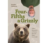 Douglas Chadwick Four Fifths a Grizzly (Copertina rigida)