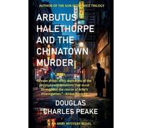 Douglas Charles Peake Arbutus Halethorpe and the Chinatown Murder (Tascabile)