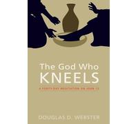 Douglas D Webster The God Who Kneels (Tascabile)
