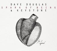 Dave Douglas and Keystone – Spark of Being – CD – Edizione espansa