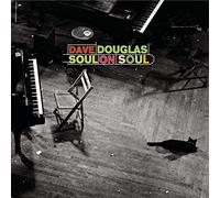Douglas,Dave - Soul on Soul