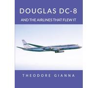 DOUGLAS DC-8: AND THE AIRLINES THAT FLEW IT