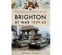 Douglas d'Enno Brighton at War 1939-45 (Tascabile)