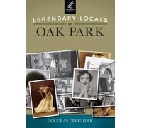 Douglas Deuchler Legendary Locals of Oak Park, Illinois (Tascabile)