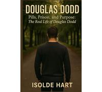 Douglas Dodd : Pills, Prison, and Purpose : The Real Life of Douglas Dodd