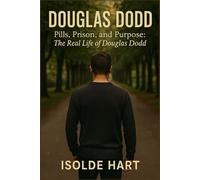 Douglas Dodd : Pills, Prison, and Purpose : The Real Life of Douglas Dodd