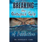 Douglas E Carr Breaking the Octopus Grip of Addiction (Tascabile)