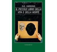 Douglas E Harding Il Piccolo Libro della Vita e della Morte (Tascabile)