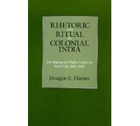 Douglas E. Haynes Rhetoric and Ritual in Colonial India (Copertina rigida)