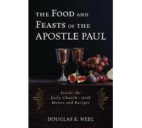 Douglas E. Neel The Food and Feasts of the Apostle Paul (Copertina rigida)