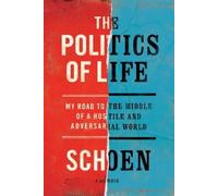 The Politics of Life: My Road to the Middle of a Hostile and Adversarial World