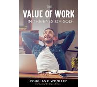 Douglas E Woolley The Value of Work in the Eyes of God (Tascabile)