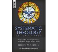 Douglas F. Kelly Systematic Theology (Volume 3) (Copertina rigida)