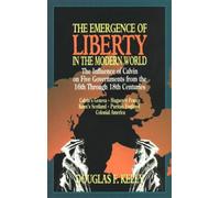 Douglas F. Kelly The Emergence of Liberty in the Modern World (Tascabile)