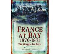 Douglas Fermer France at Bay 1870-1871 (Tascabile)