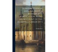 Douglas Ford Admiral Vernon and the Navy a Memoir and Vindica (Copertina rigida)