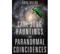 Douglas Fredric Dill Carl Jung, Hauntings, and Paranormal Coincidenc (Tascabile)