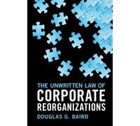 Douglas G. Bair The Unwritten Law of Corporate Reorganization (Copertina rigida)