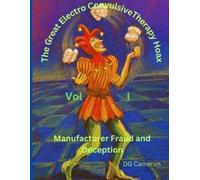 Douglas G Cameron The Great Electro Convulsive Therapy Hoax Volume I (Tascabile)
