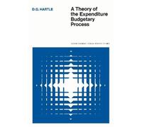 Douglas G. Hartle A Theory of the Expenditure Budgetary Process (Tascabile)