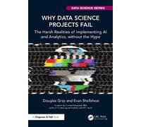 Douglas Gray Evan Shellshear Why Data Science Projects Fail (Tascabile)