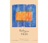 Douglas H Glover Bad News of the Heart (Tascabile) Canadian Literature Series
