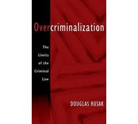 Overcriminalization: The Limits of the Criminal Law