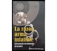 Douglas Iván Páez Sosa La razón, arma infalible (Tascabile)