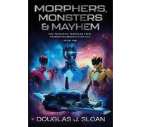 Douglas J Sloan Monsters, Morphers & Mayhem (Tascabile)