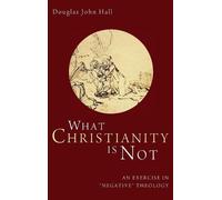 Douglas John Hall What Christianity Is Not (Copertina rigida)