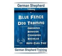Douglas K Naiyn German Shepherd Training By Blue Fence Dog Training (Tascabile)