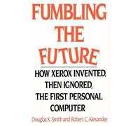 Douglas K Smith Robert C Alexander Fumbling the Future (Tascabile)