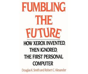 Douglas K Smith Robert C Alexander Fumbling the Future (Tascabile)