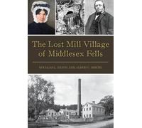 Douglas L. Heath Alison C. Sim The Lost Mill Village of Middlesex Fe (Tascabile)