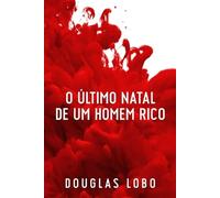 Douglas Lobo O Último Natal de um Homem Rico (suspense psicológico, (Tascabile)