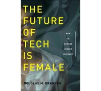 Douglas M. Branson The Future of Tech Is Female (Copertina rigida)
