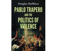 Douglas Mulliken Pablo Trapero and the Politics of Violence (Tascabile)