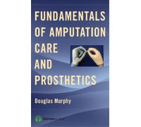 Douglas Murphy, MD Fundamentals of Amputation Care and Prosthetics (Tascabile)