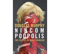 Douglas Murphy Nincompoopolis: The Follies of Boris Johnson (Tascabile)