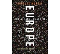 Douglas Murray The Strange Death of Europe (Copertina rigida)