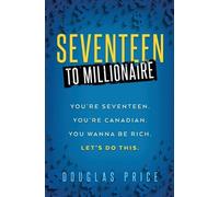 Douglas Price SEVENTEEN TO MILLIONAIRE You're Seventeen. You're Cana (Tascabile)