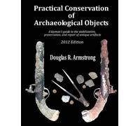 Douglas R Armstrong Practical Conservation of Archaeological Objects (Tascabile)