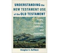 Douglas S. Huff Understanding the New Testament Use of the Old Testa (Tascabile)