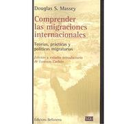 DOUGLAS S. MASS COMPRENDER LAS MIGRACIONES INTERNACIONALES: Teorías, (Tascabile)