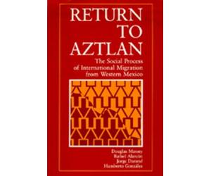 Douglas S. Massey Rafael Alarcon Jorge Durand Humber Return to Aztla (Tascabile)