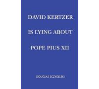 Douglas Sczygelski David Kertzer Is Lying About Pope Pius XII (Tascabile)