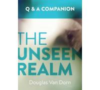Douglas Van Dorn The Unseen Realm: A Question & Answer Companion (Tascabile)