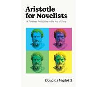 Aristotle for Novelists: 14 Timeless Principles on the Art of Story