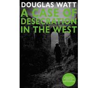 Douglas Watt A Case of Desecration in the West (Tascabile)